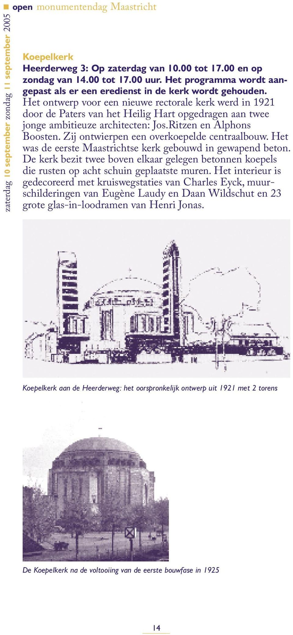 Zij ontwierpen een overkoepelde centraalbouw. Het was de eerste Maastrichtse kerk gebouwd in gewapend beton.