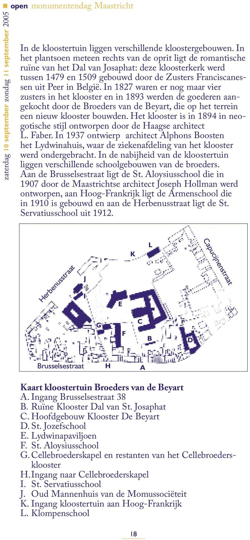 In 1827 waren er nog maar vier zusters in het klooster en in 1893 werden de goederen aangekocht door de Broeders van de Beyart, die op het terrein een nieuw klooster bouwden.