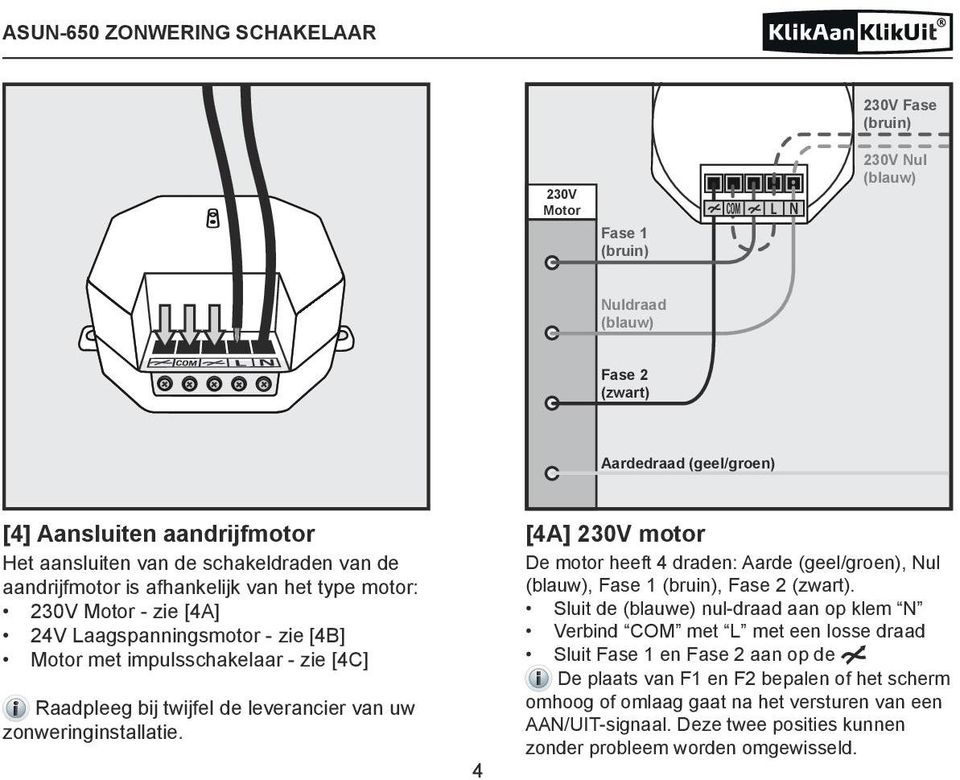 zonweringinstallatie. 4 De motor heeft 4 draden: Aarde (geel/groen), Nul (blauw), Fase 1 (bruin), Fase 2 (zwart).