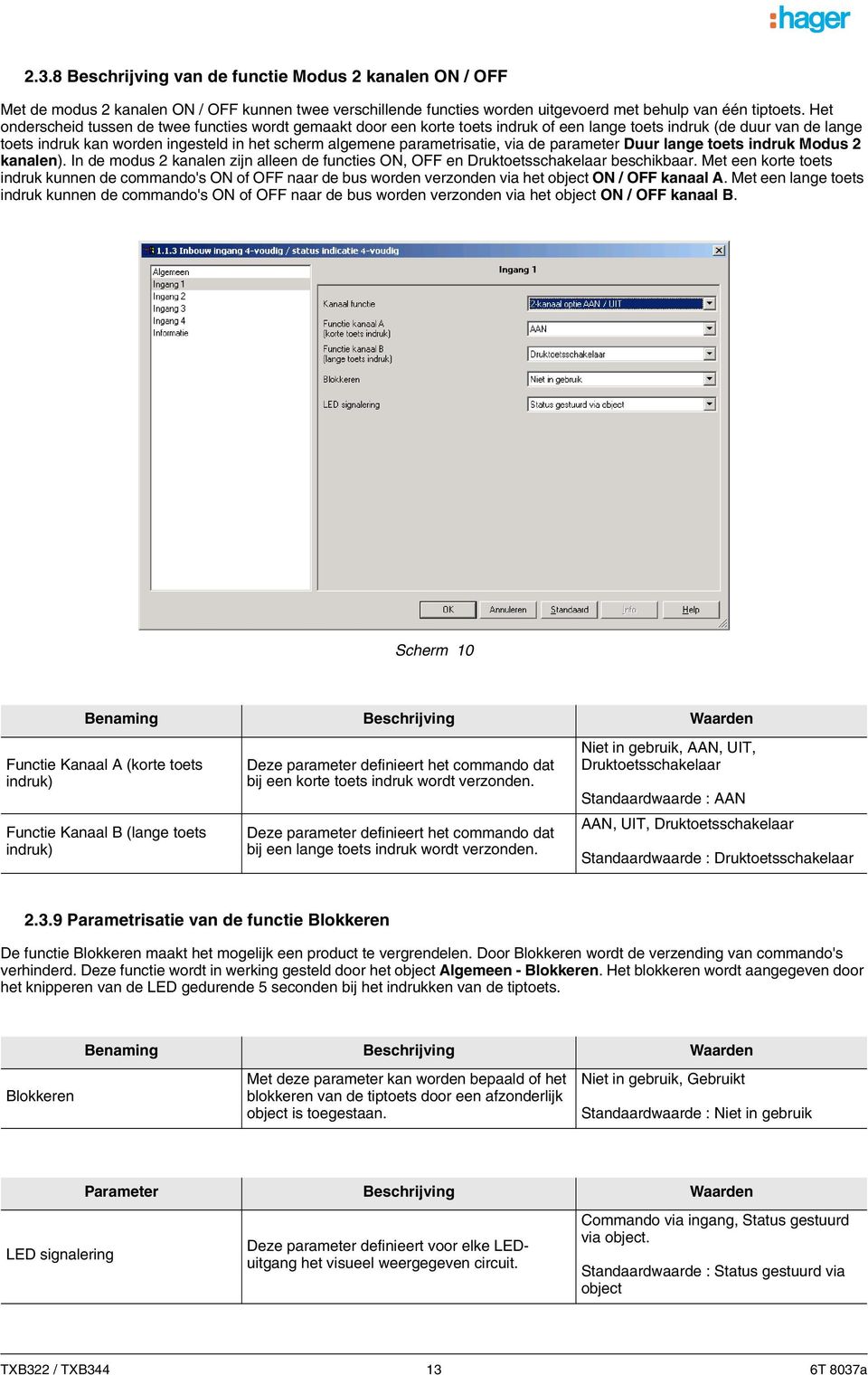 parametrisatie, via de parameter Duur lange toets indruk Modus 2 kanalen). In de modus 2 kanalen zijn alleen de functies ON, OFF en Druktoetsschakelaar beschikbaar.