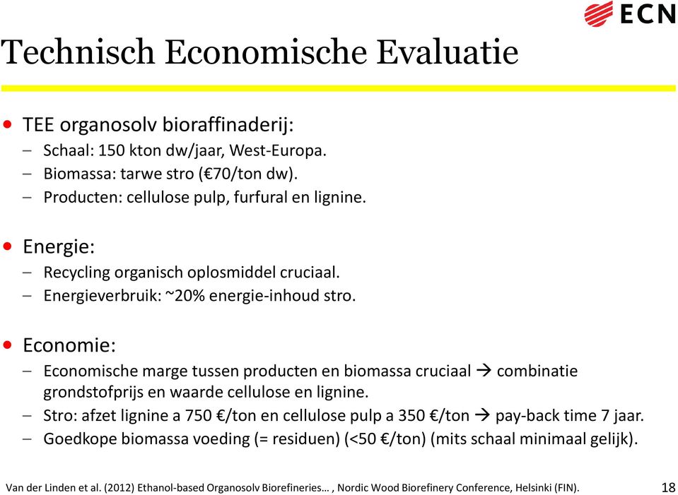 Economie: Economische marge tussen producten en biomassa cruciaal combinatie grondstofprijs en waarde cellulose en lignine.
