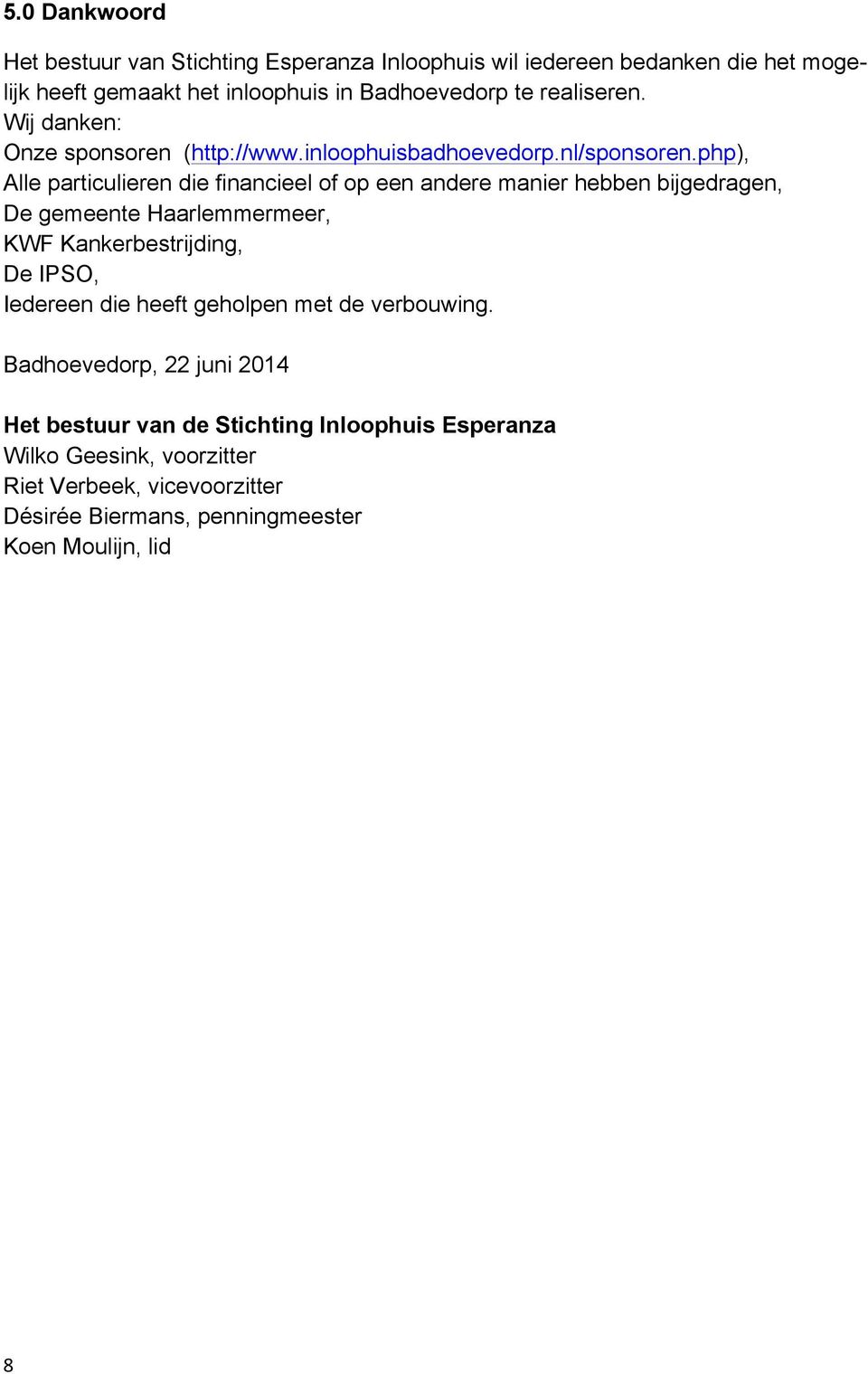 php), Alle particulieren die financieel of op een andere manier hebben bijgedragen, De gemeente Haarlemmermeer, KWF Kankerbestrijding, De IPSO, Iedereen