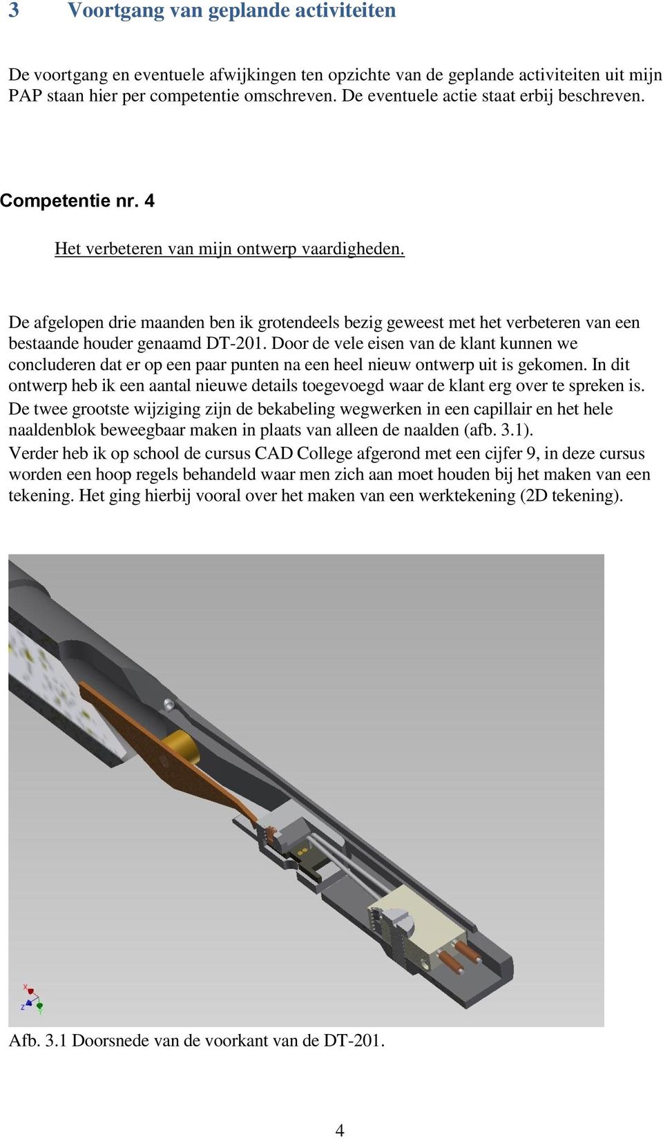 De afgelopen drie maanden ben ik grotendeels bezig geweest met het verbeteren van een bestaande houder genaamd DT-201.