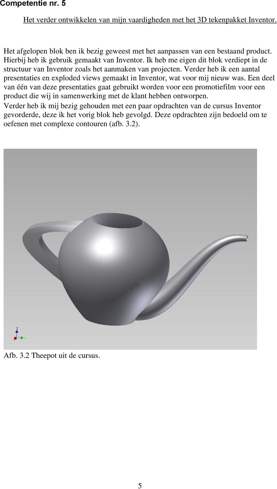 Verder heb ik een aantal presentaties en exploded views gemaakt in Inventor, wat voor mij nieuw was.