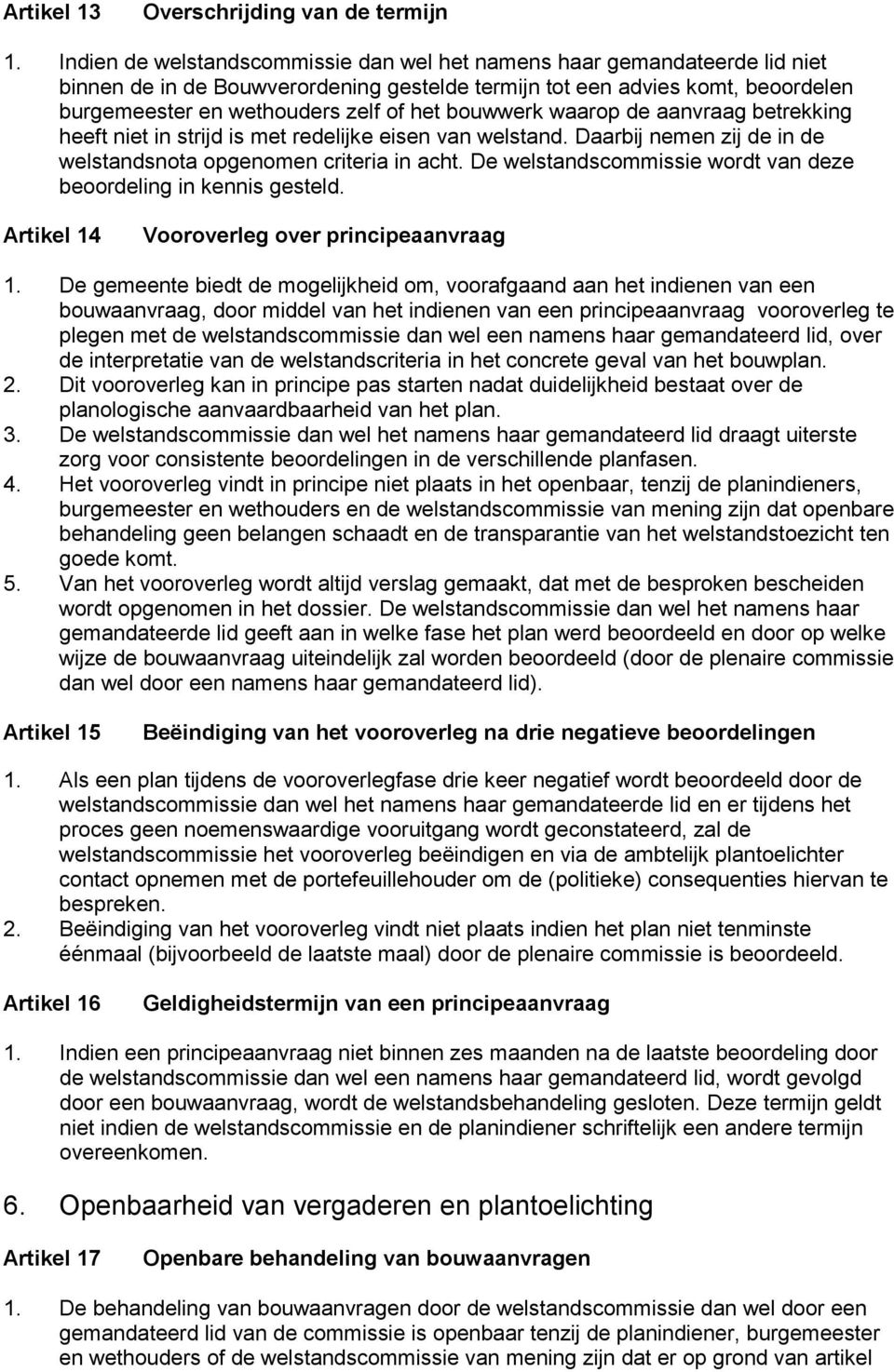 bouwwerk waarop de aanvraag betrekking heeft niet in strijd is met redelijke eisen van welstand. Daarbij nemen zij de in de welstandsnota opgenomen criteria in acht.