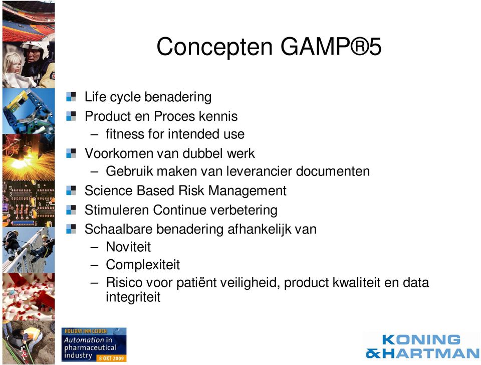 Risk Management Stimuleren Continue verbetering Schaalbare benadering afhankelijk van