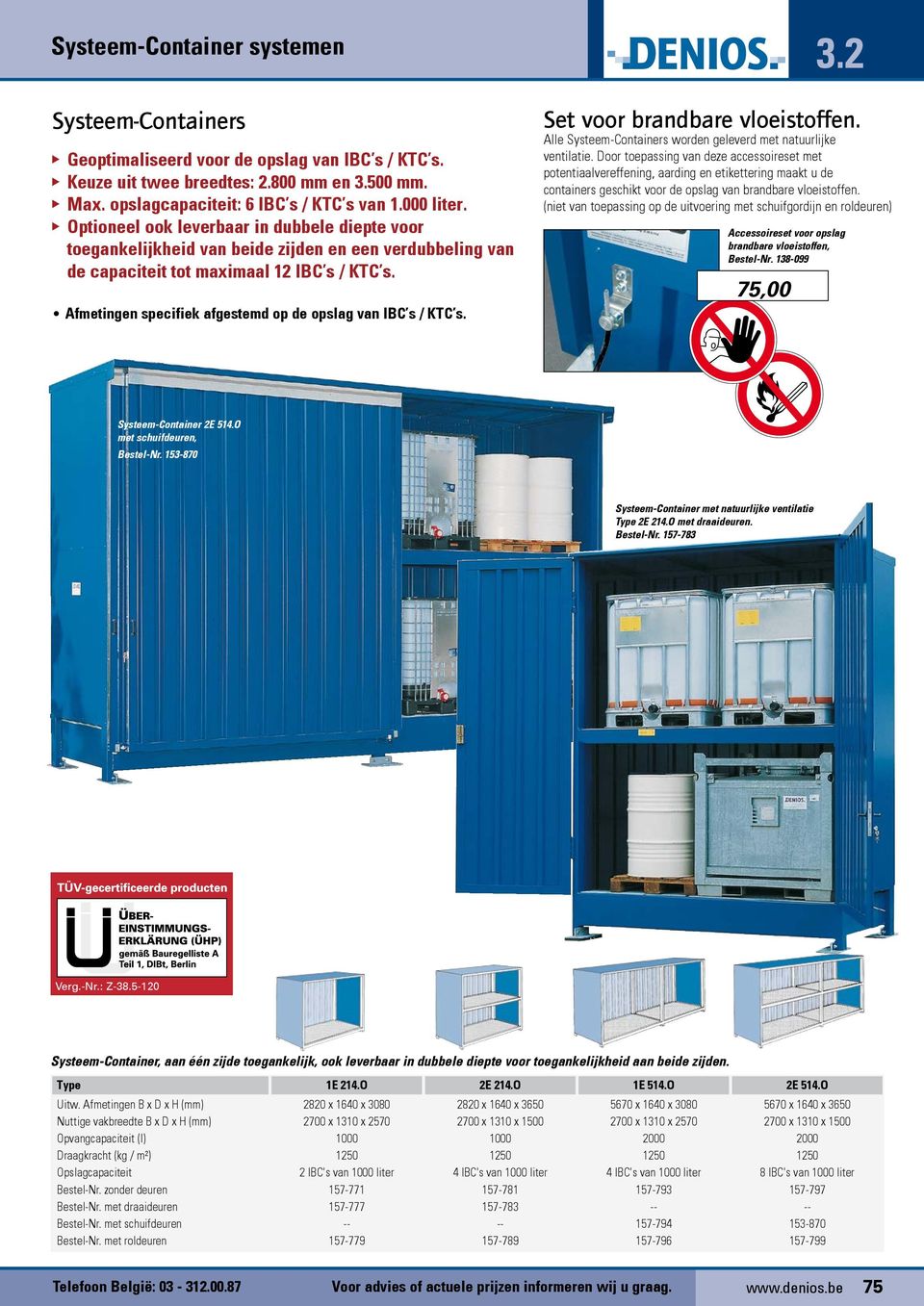 Afmetingen specifiek afgestemd op de opslag van IBC s / KTC s. Set voor brandbare vloeistoffen. Alle Systeem-Containers worden geleverd met natuurlijke ventilatie.