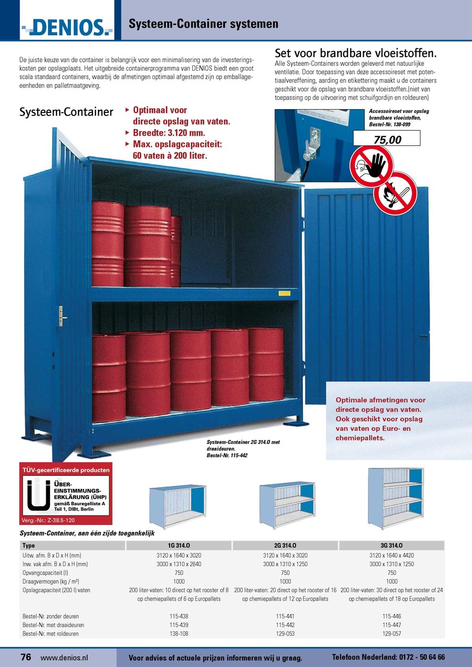 Systeem-Container Optimaal voor directe opslag van vaten. Breedte: 3.120 mm. Max. opslagcapaciteit: 60 vaten à 200 liter. Set voor brandbare vloeistoffen.