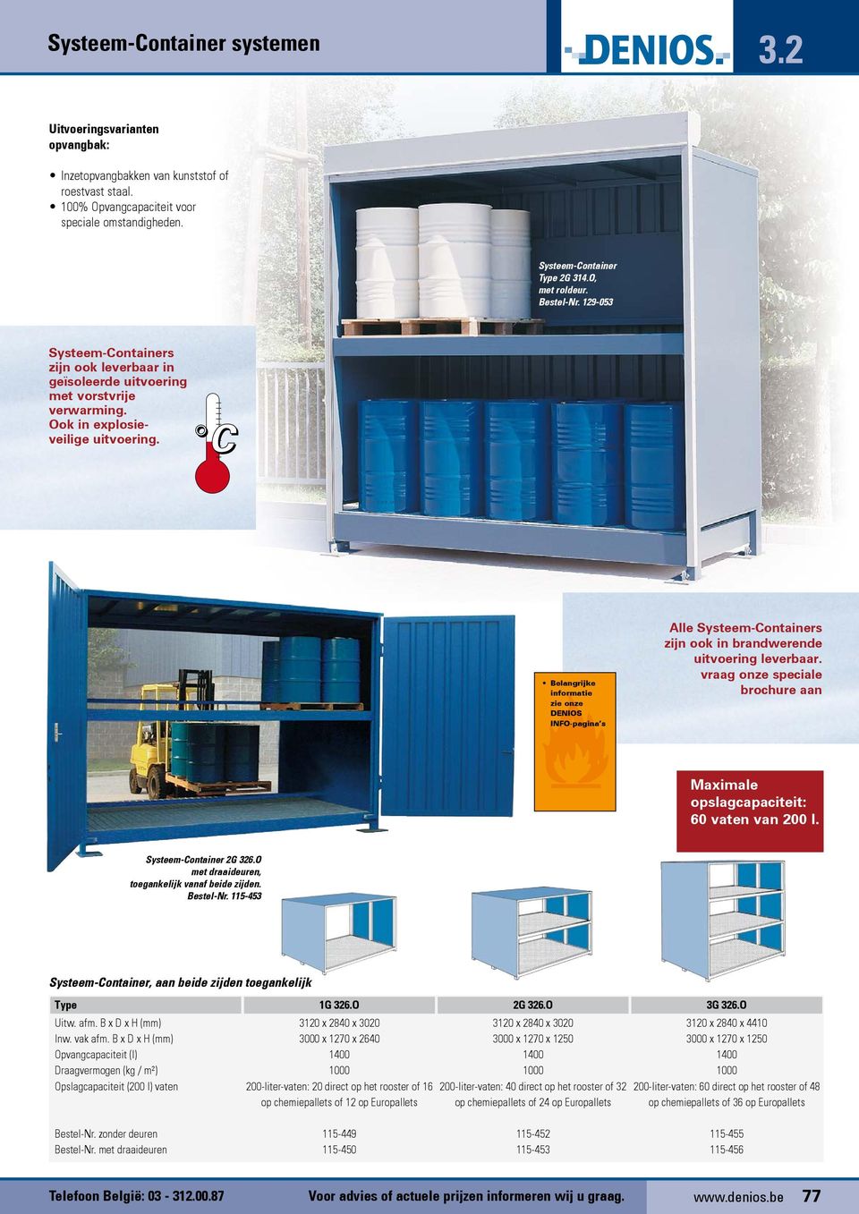 Belangrijke informatie zie onze DENIOS INFO-pagina s Alle Systeem-Containers zijn ook in brandwerende uitvoering leverbaar.