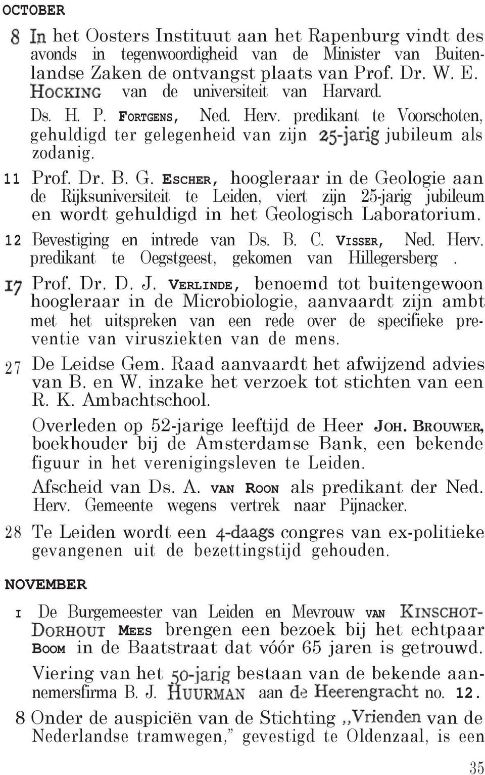 ESCHER, hoogleraar in de Geologie aan de Rijksuniversiteit te Leiden, viert zijn 25-jarig jubileum en wordt gehuldigd in het Geologisch Laboratorium. 12 Bevestiging en intrede van Ds. B. C.