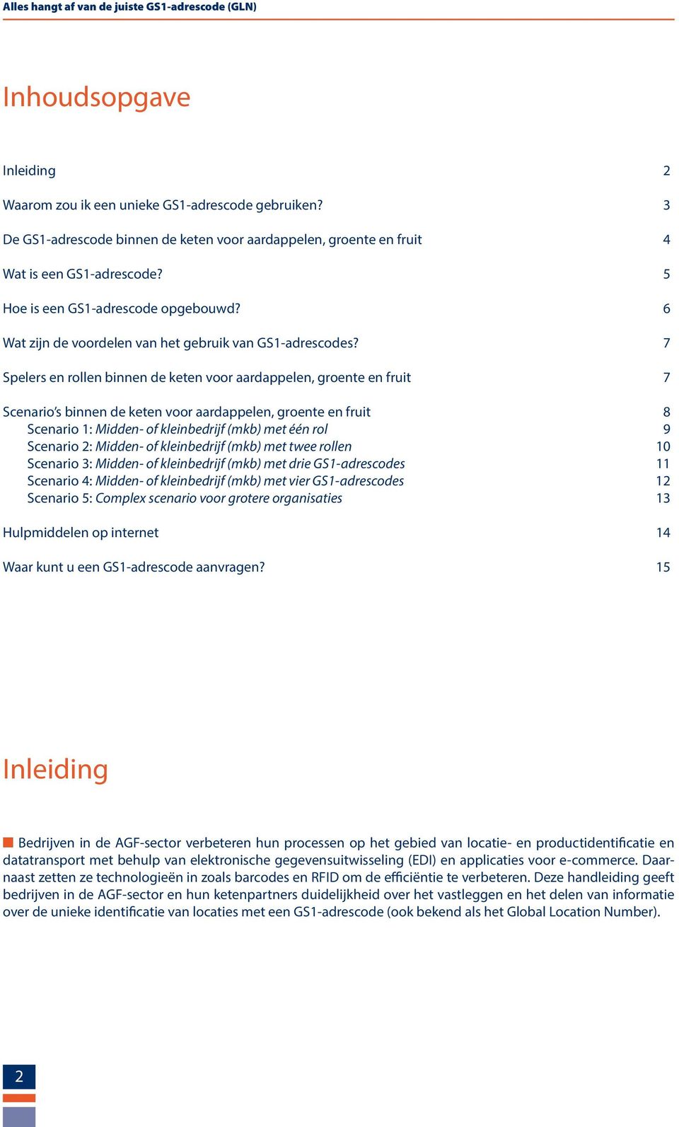 7 Spelers en rollen binnen de keten voor aardappelen, groente en fruit 7 Scenario s binnen de keten voor aardappelen, groente en fruit 8 Scenario 1: Midden- of kleinbedrijf (mkb) met één rol 9