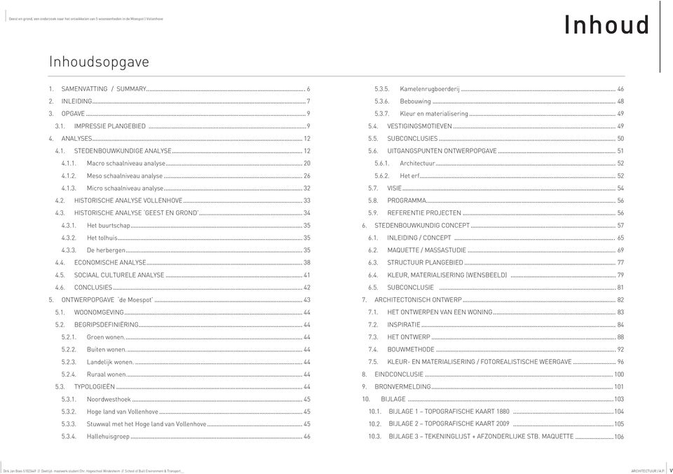 .. 33 4.3. HISTORISCHE ANALYSE GEEST EN GROND... 34 4.3.1. Het buurtschap... 35 4.3.2. Het tolhuis... 35 4.3.3. De herbergen... 35 4.4. ECONOMISCHE ANALYSE... 38 4.5. SOCIAAL CULTURELE ANALYSE... 41 4.