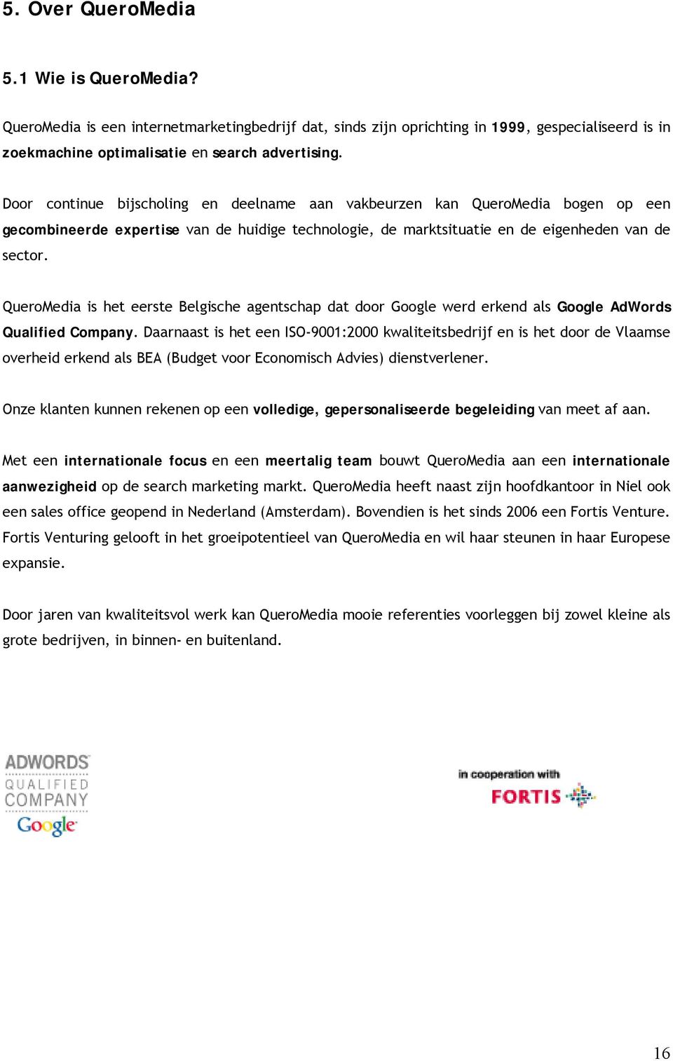 QueroMedia is het eerste Belgische agentschap dat door Google werd erkend als Google AdWords Qualified Company.