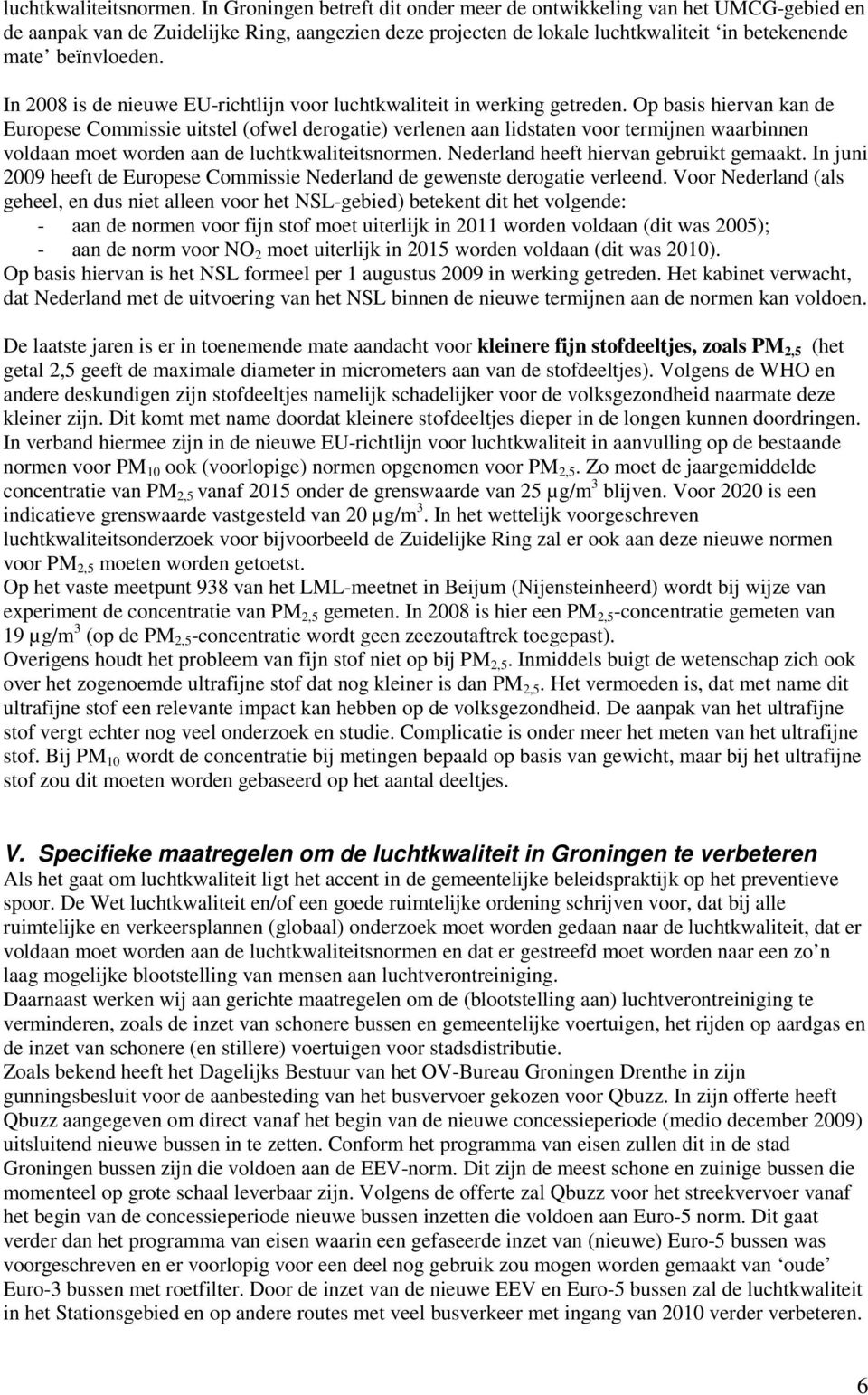 In 2008 is de nieuwe EU-richtlijn voor luchtkwaliteit in werking getreden.