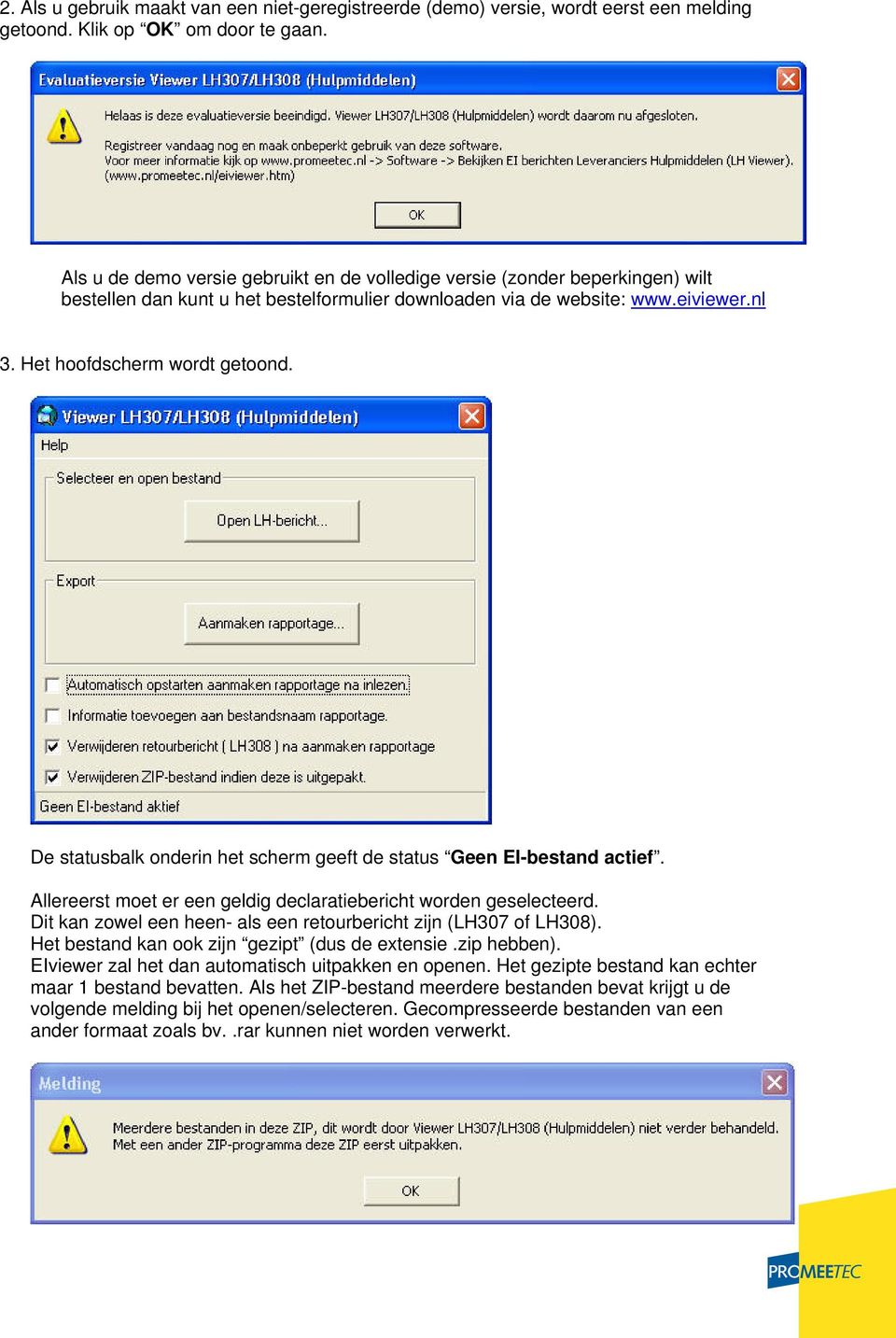 De statusbalk onderin het scherm geeft de status Geen EI-bestand actief. Allereerst moet er een geldig declaratiebericht worden geselecteerd.