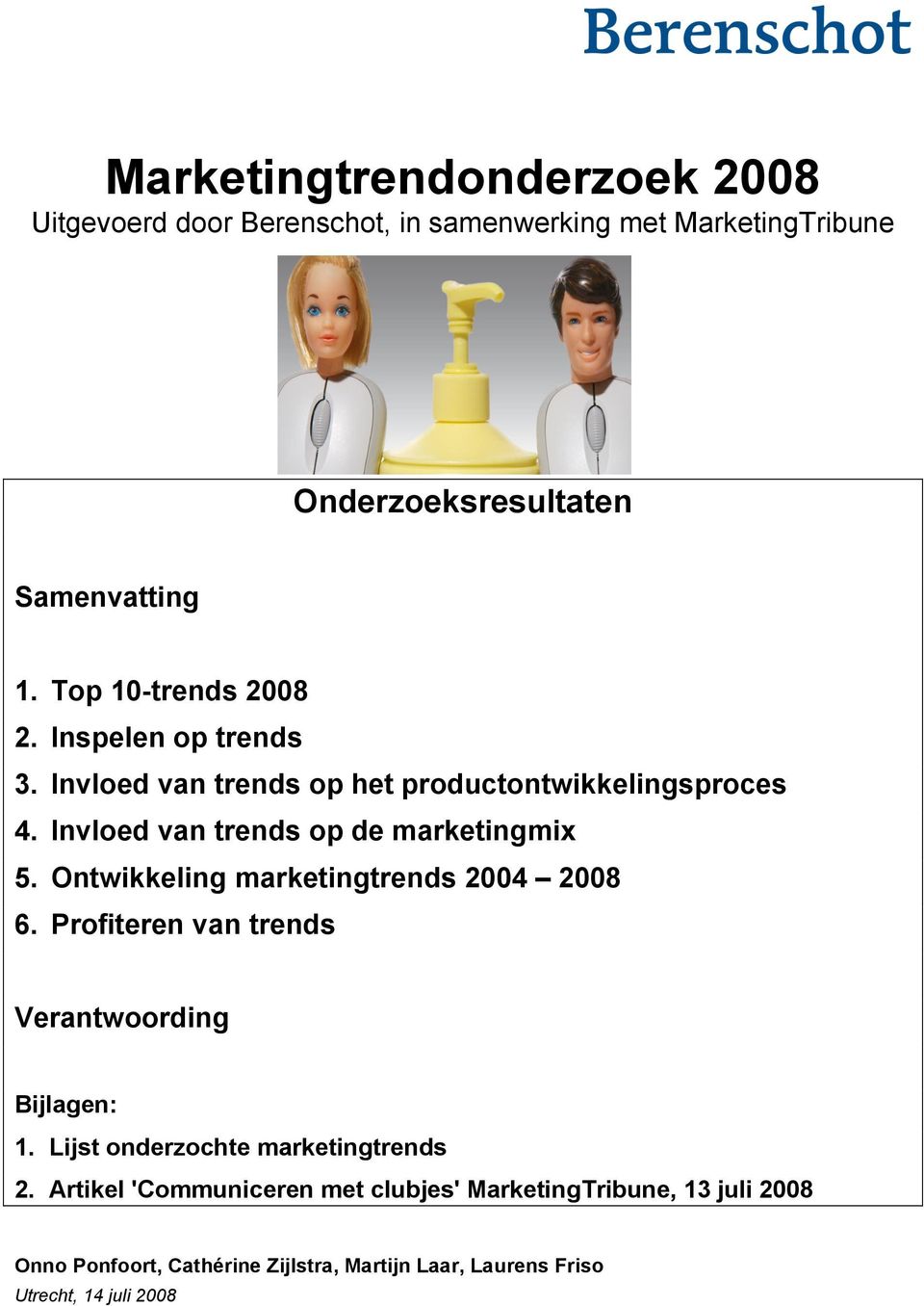 Invloed van trends op de marketingmix 5. Ontwikkeling marketingtrends 2004 2008 6. Profiteren van trends Verantwoording Bijlagen: 1.