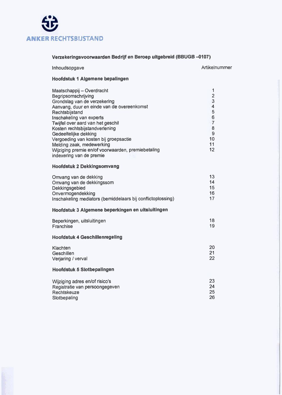 Vergoeding van kosten bij groepsactie Melding zaak, medewerking Wijziging premie enlof voorwaarden, premiebetaling indexering van de premie Hoofdstuk 2 Dekkingsomvang Omvang van de dekking Omvang van