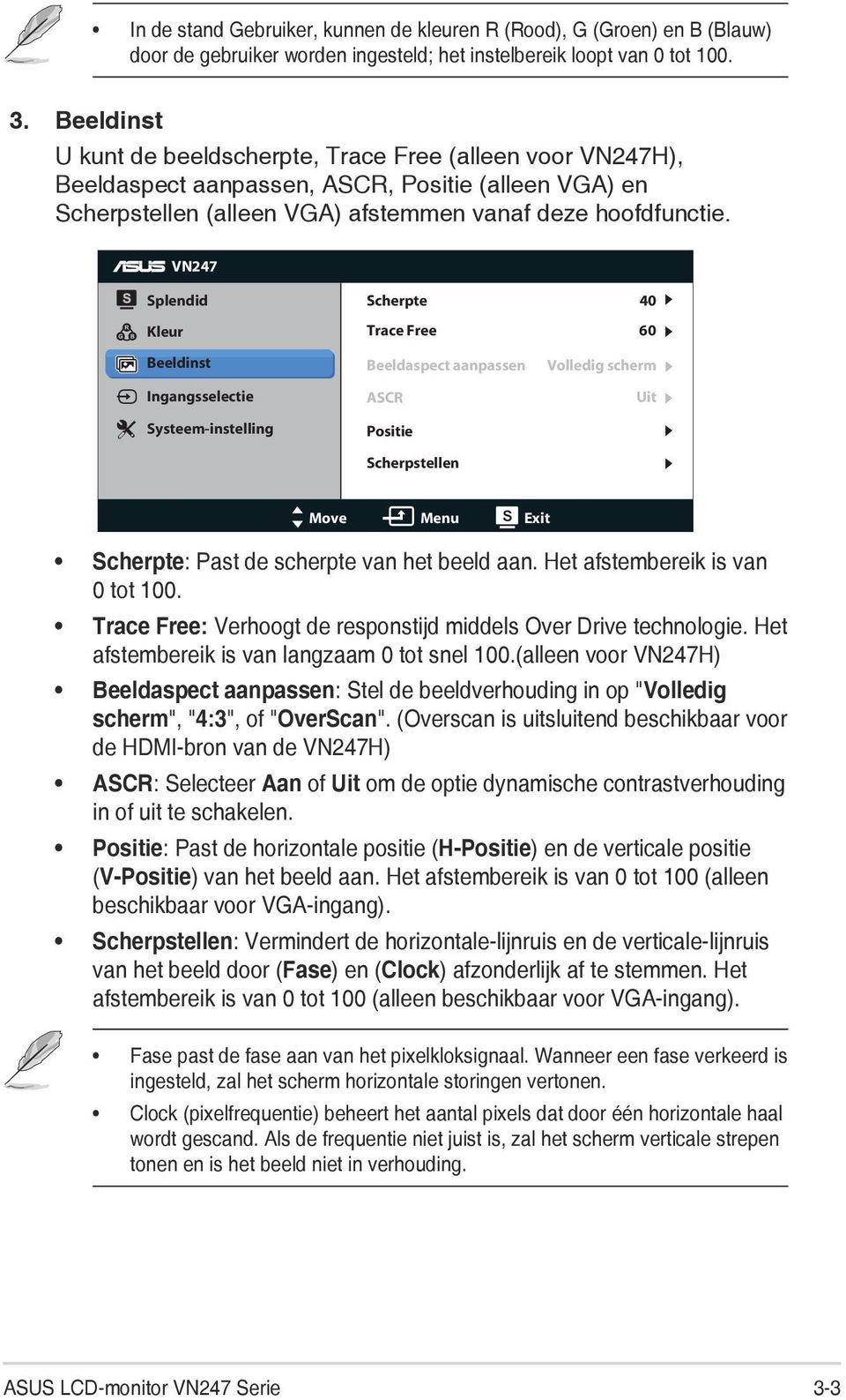 VN247 Splendid Kleur Beeldinst Ingangsselectie Systeem-instelling Scherpte Trace Free Beeldaspect aanpassen ASCR Positie Scherpstellen 40 60 Volledig scherm Uit Move Menu Exit Scherpte: Past de