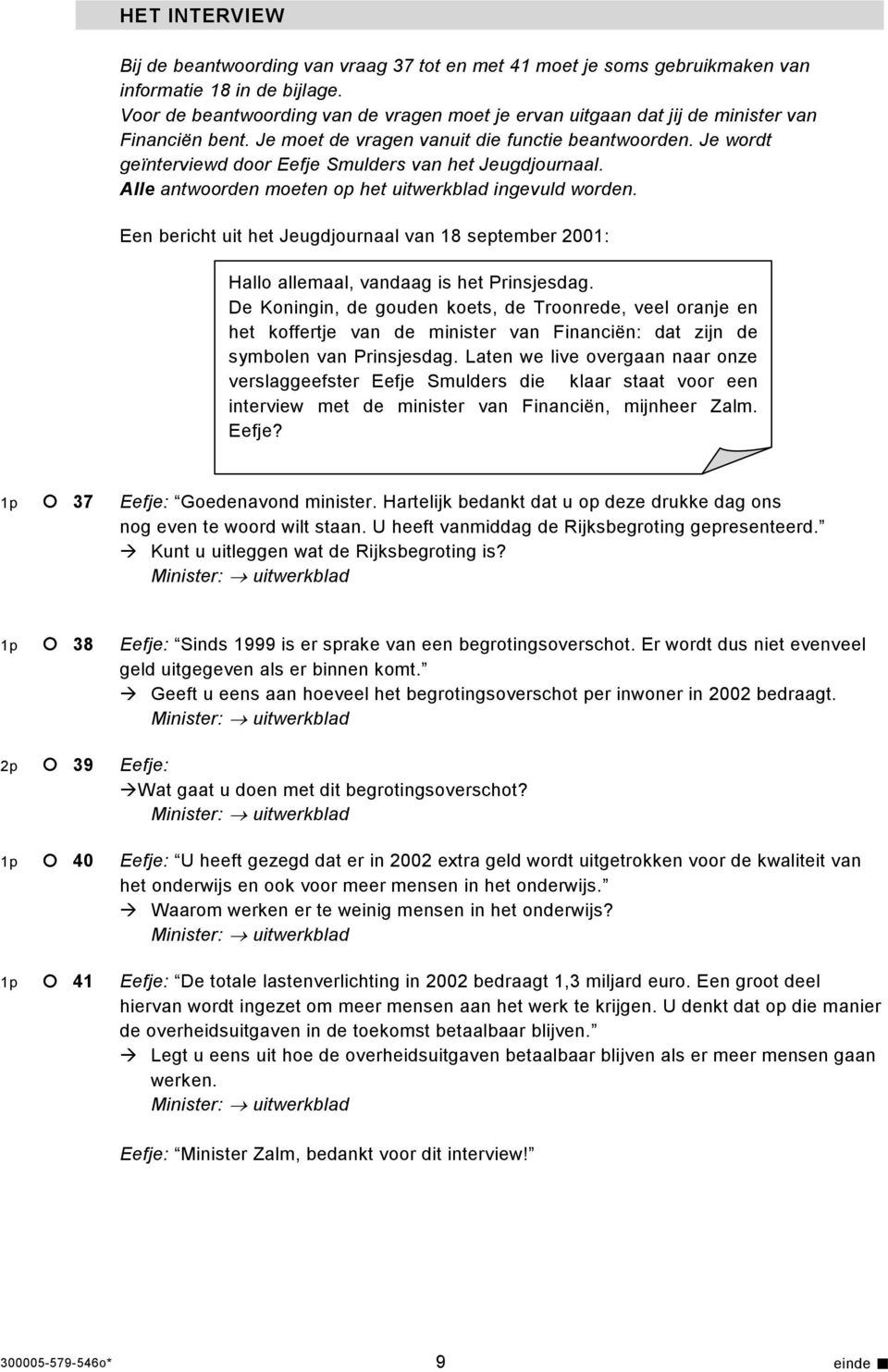 Je wordt geïnterviewd door Eefje Smulders van het Jeugdjournaal. Alle antwoorden moeten op het uitwerkblad ingevuld worden.