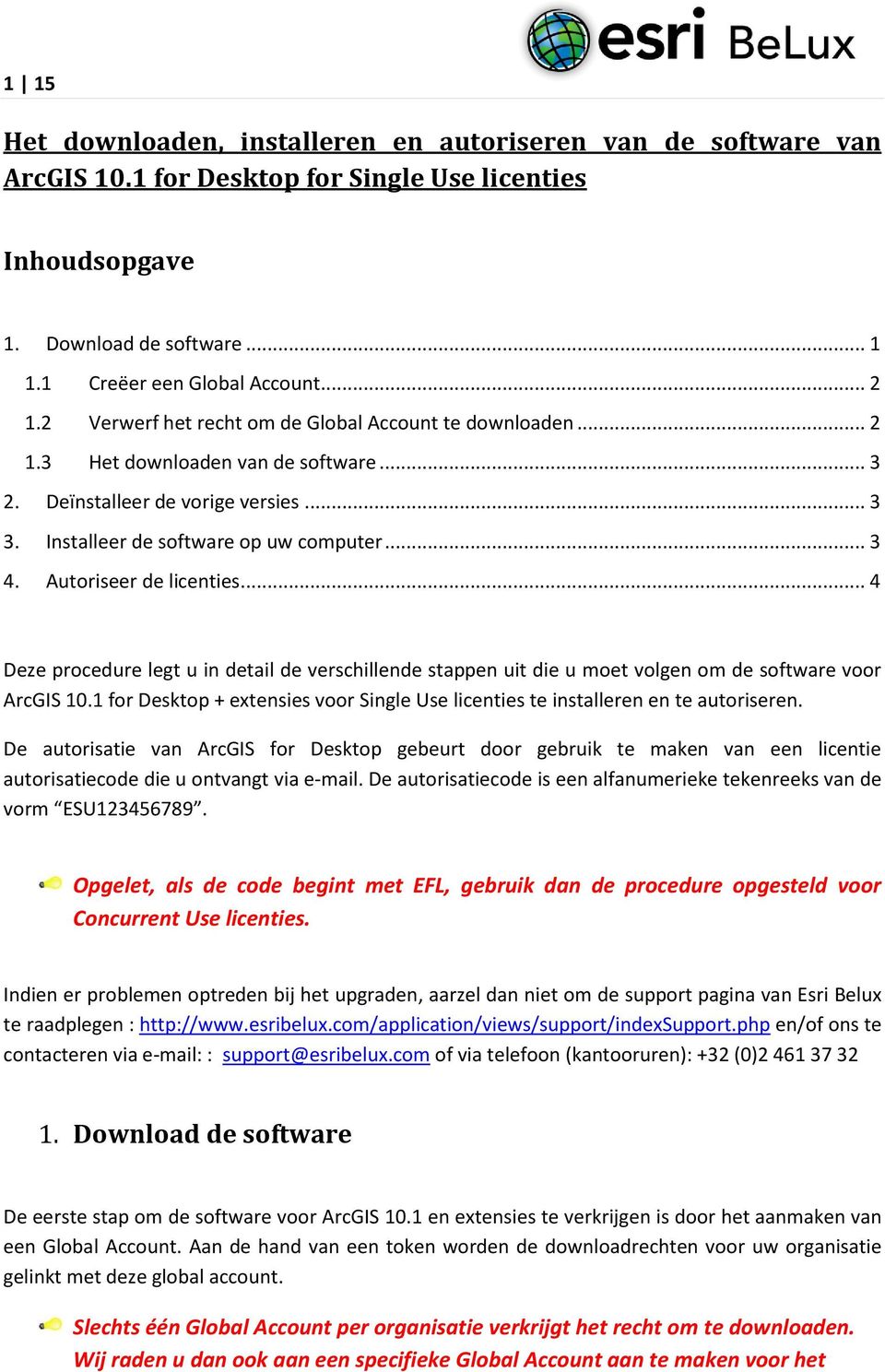 Autoriseer de licenties... 4 Deze procedure legt u in detail de verschillende stappen uit die u moet volgen om de software voor ArcGIS 10.