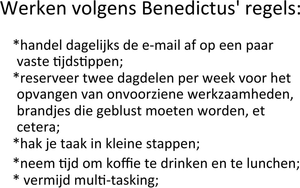 onvoorziene werkzaamheden, brandjes die geblust moeten worden, et cetera; *hak je