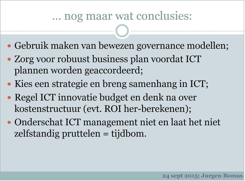 breng samenhang in ICT; Regel ICT innovatie budget en denk na over kostenstructuur (evt.
