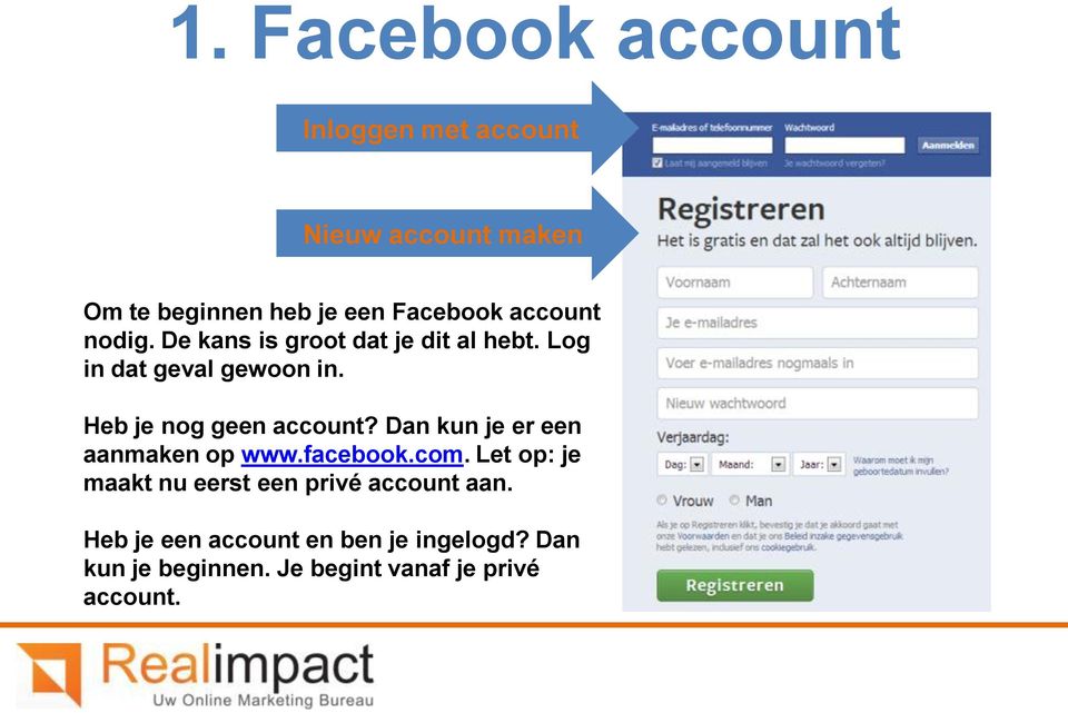 Heb je nog geen account? Dan kun je er een aanmaken op www.facebook.com.