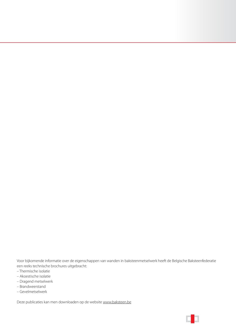 brochures uitgebracht: Thermische isolatie Akoestische isolatie Dragend