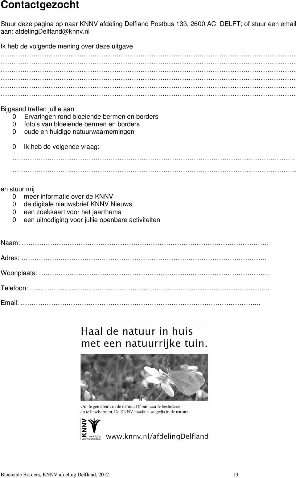 borders 0 oude en huidige natuurwaarnemingen 0 Ik heb de volgende vraag:.