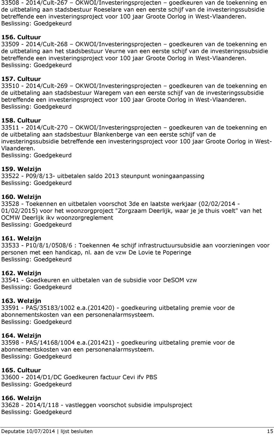 Cultuur 33509-2014/Cult-268 OKWOI/Investeringsprojecten goedkeuren van de toekenning en de uitbetaling aan het stadsbestuur Veurne van een eerste schijf van de investeringssubsidie betreffende een