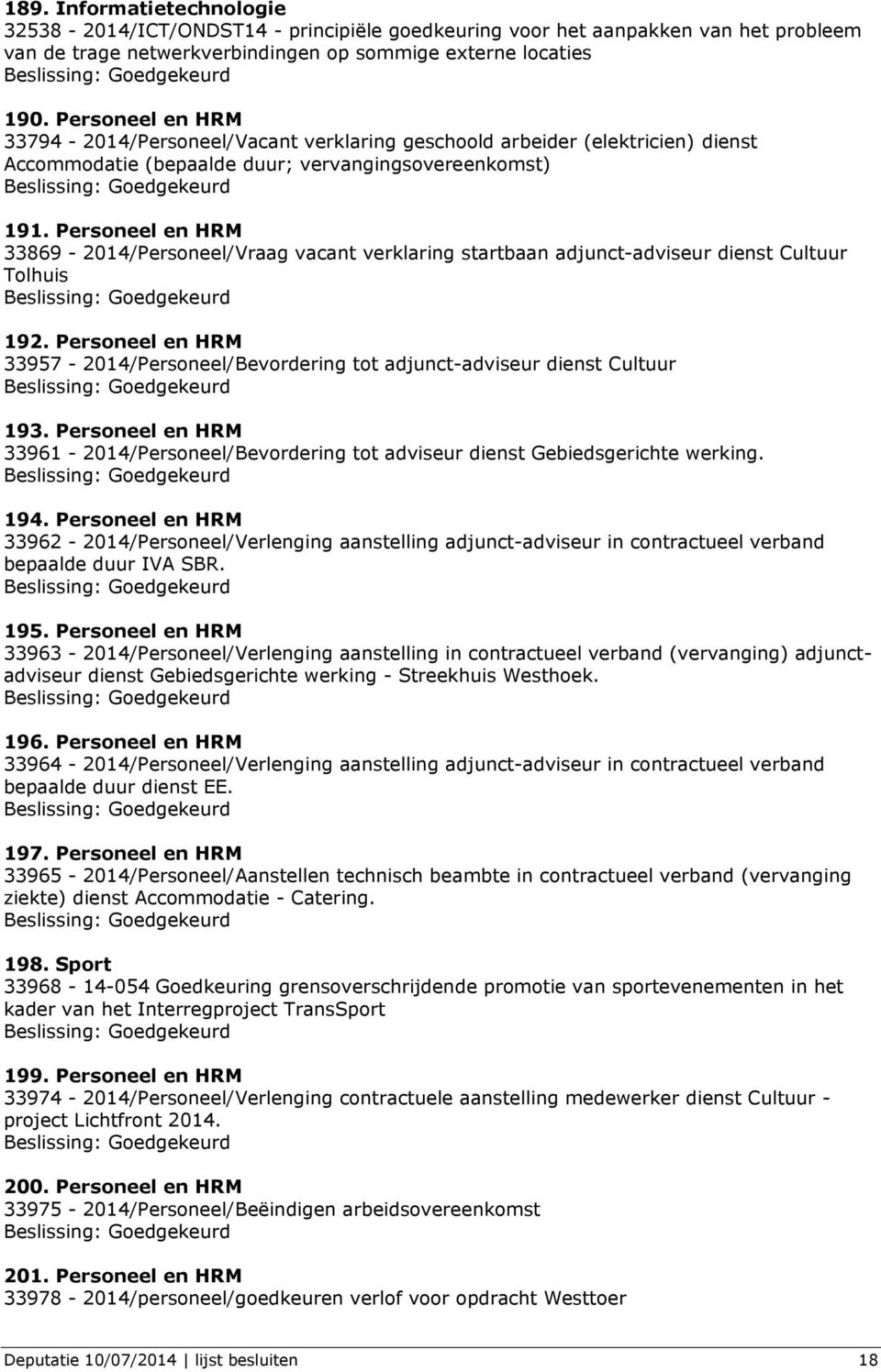 Personeel en HRM 33869-2014/Personeel/Vraag vacant verklaring startbaan adjunct-adviseur dienst Cultuur Tolhuis 192.