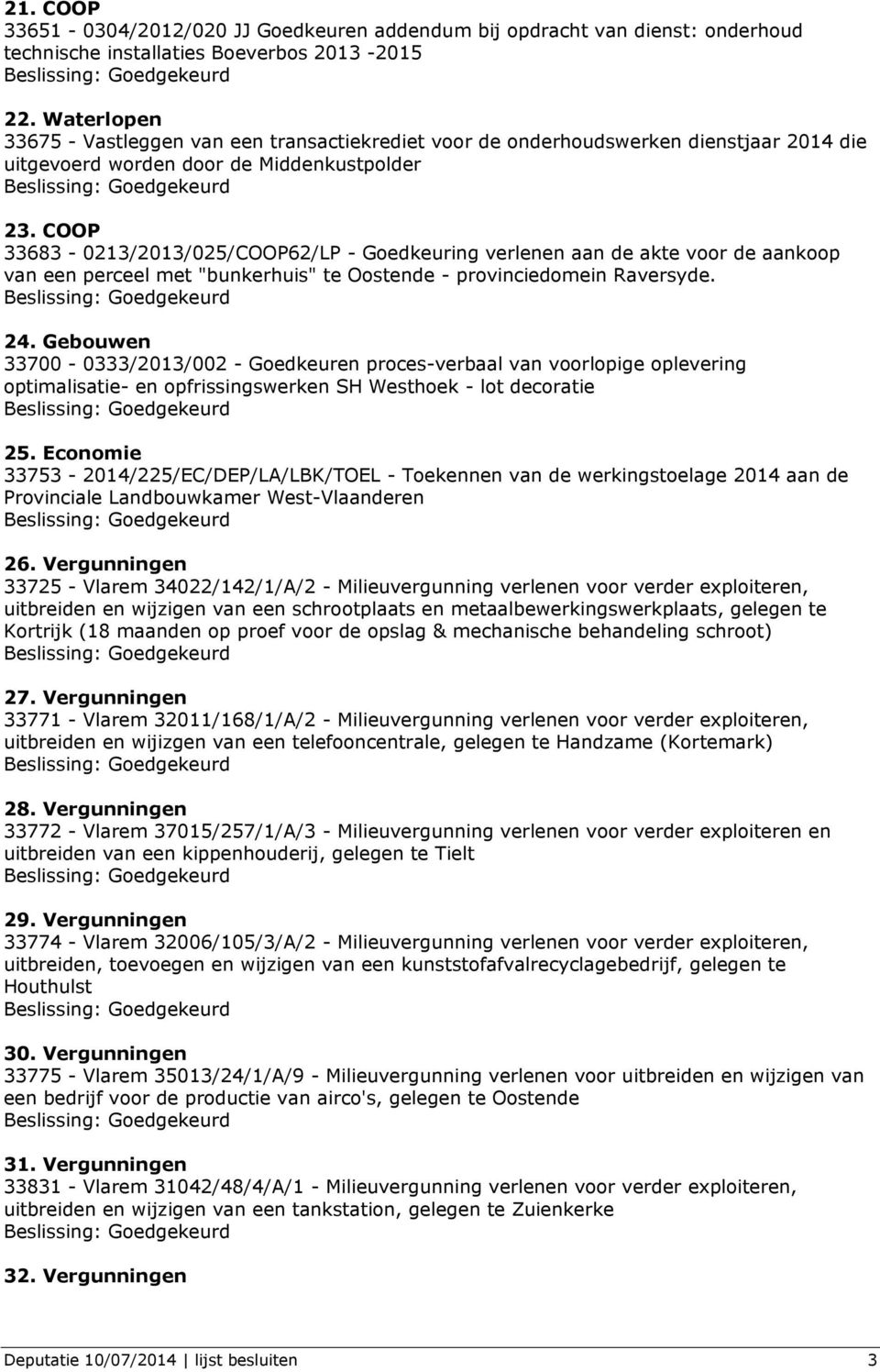 COOP 33683-0213/2013/025/COOP62/LP - Goedkeuring verlenen aan de akte voor de aankoop van een perceel met "bunkerhuis" te Oostende - provinciedomein Raversyde. 24.