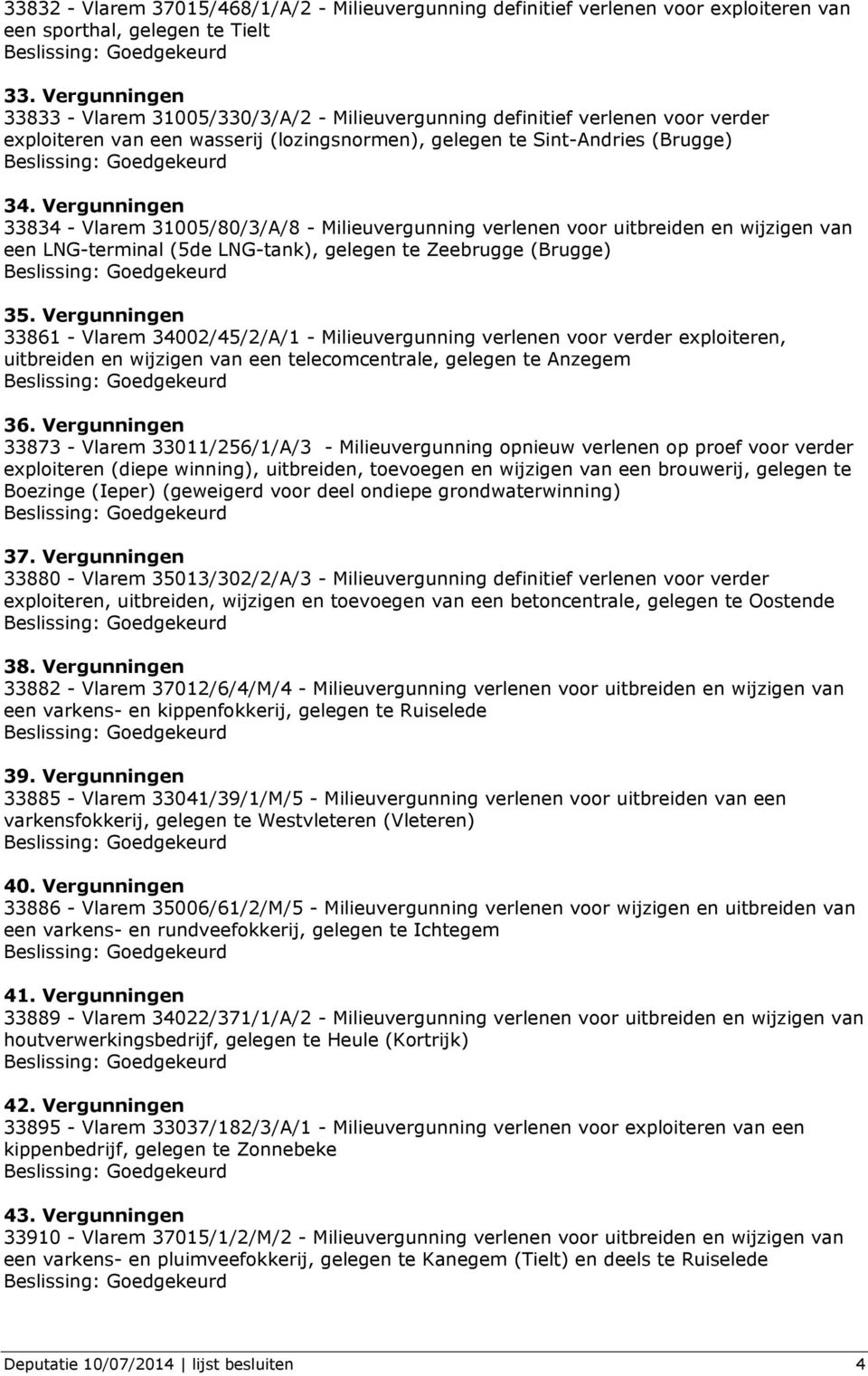 Vergunningen 33834 - Vlarem 31005/80/3/A/8 - Milieuvergunning verlenen voor uitbreiden en wijzigen van een LNG-terminal (5de LNG-tank), gelegen te Zeebrugge (Brugge) 35.
