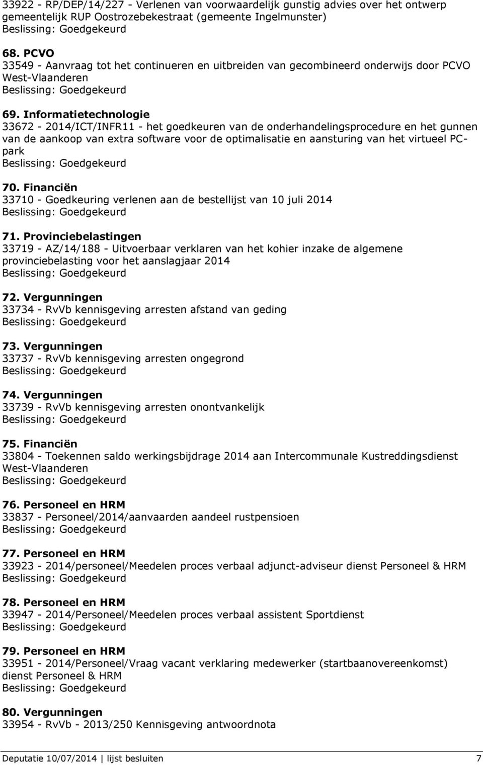 Informatietechnologie 33672-2014/ICT/INFR11 - het goedkeuren van de onderhandelingsprocedure en het gunnen van de aankoop van extra software voor de optimalisatie en aansturing van het virtueel