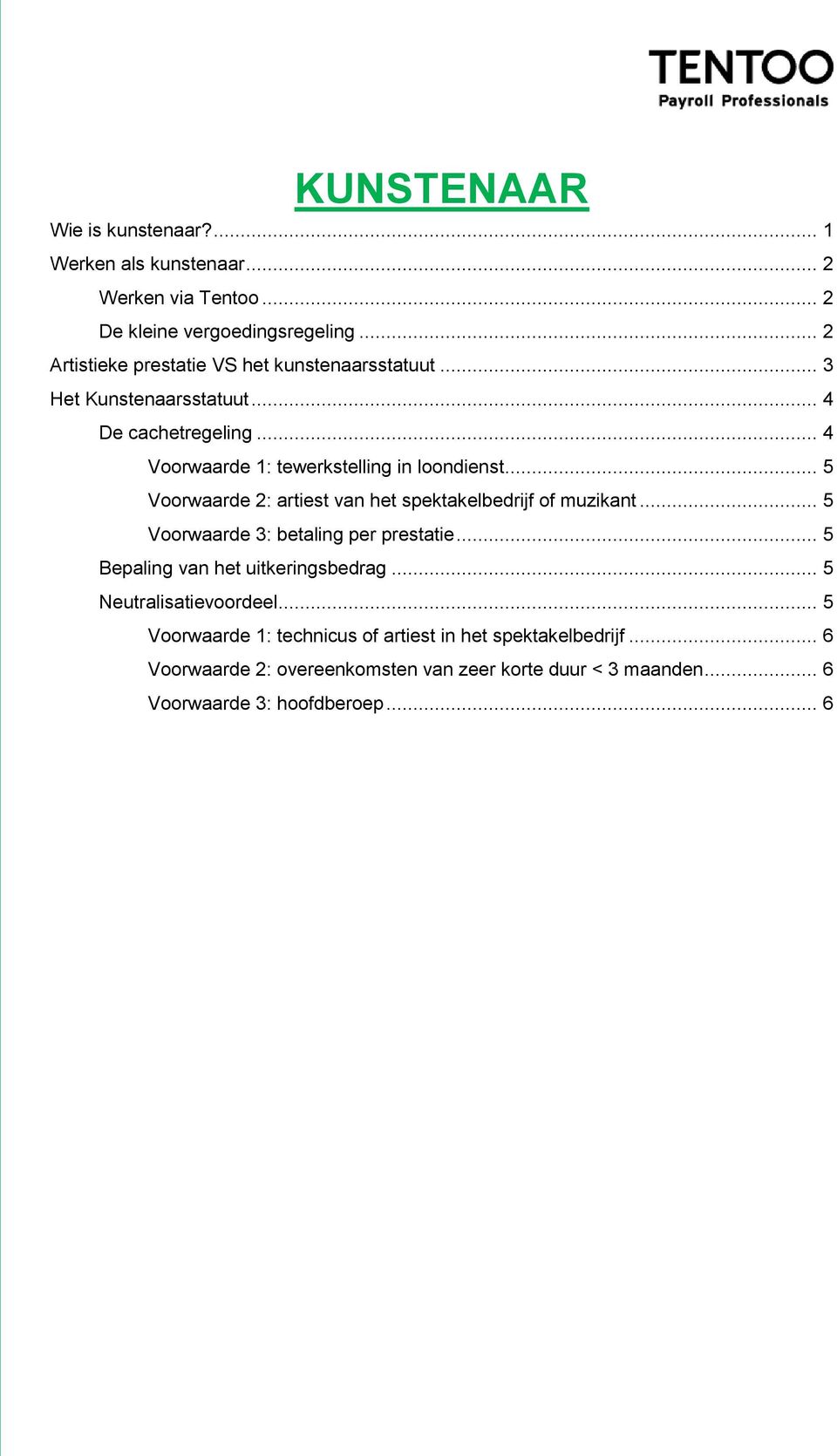 .. 5 Voorwaarde 2: artiest van het spektakelbedrijf of muzikant... 5 Voorwaarde 3: betaling per prestatie... 5 Bepaling van het uitkeringsbedrag.