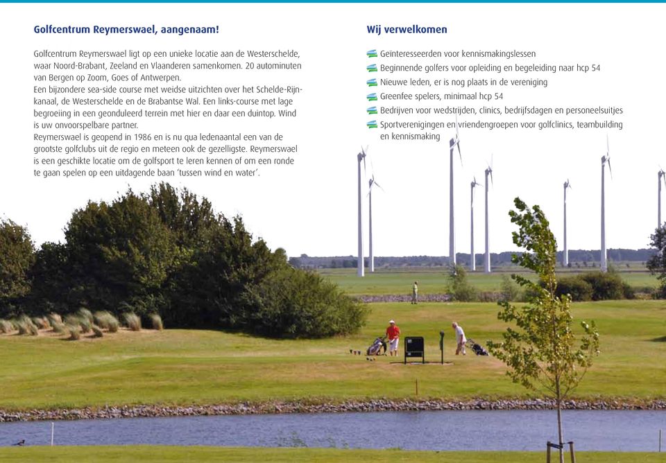 Een links-course met lage begroeiing in een geonduleerd terrein met hier en daar een duintop. Wind is uw onvoorspelbare partner.