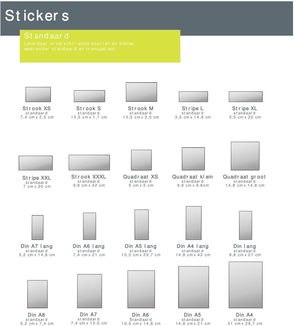 cm Stripe XXL 7 cm x 20 cm Strook XXXL 9,8 cm x 42 cm Quadraat XS 5 cm x 5 cm Quadraat klein 9,8 cm x 9,8cm Quadraat groot