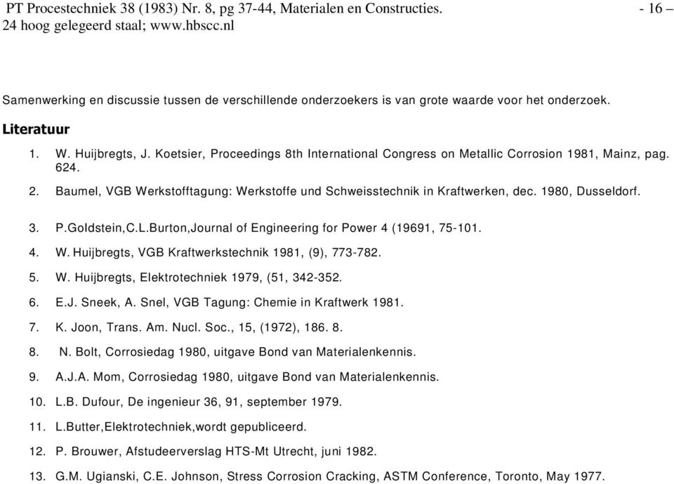 1980, Dusseldorf. 3. P.GoIdstein,C.L.Burton,Journal of Engineering for Power 4 (19691, 75-101. 4. W. Huijbregts, VGB Kraftwerkstechnik 1981, (9), 773-782. 5. W. Huijbregts, Elektrotechniek 1979, (51, 342-352.