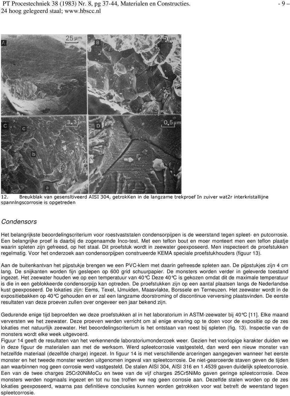 roestvaststalen condensorpijpen is de weerstand tegen spleet- en putcorrosie. Een belangrijke proef is daarbij de zogenaamde Inco-test.