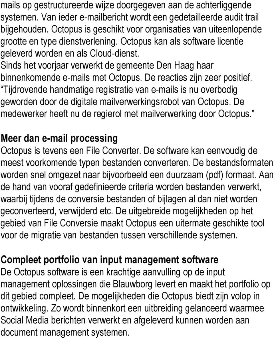 Sinds het voorjaar verwerkt de gemeente Den Haag haar binnenkomende e-mails met Octopus. De reacties zijn zeer positief.