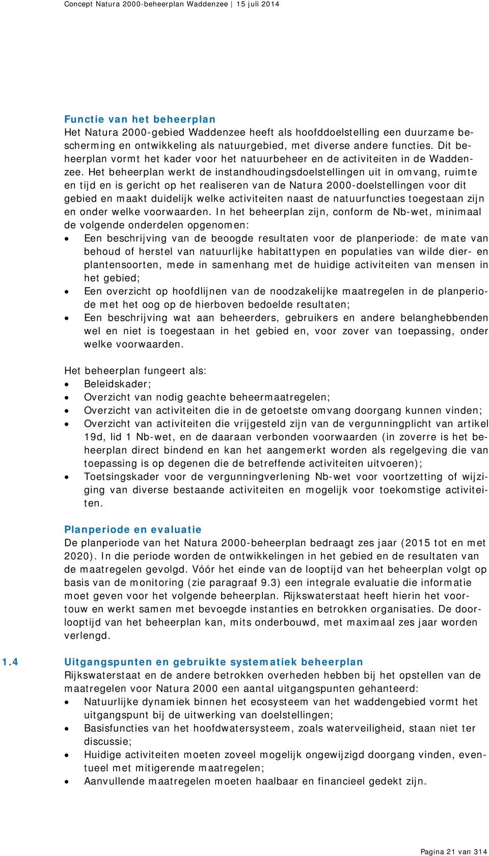 Het beheerplan werkt de instandhoudingsdoelstellingen uit in omvang, ruimte en tijd en is gericht op het realiseren van de Natura 2000-doelstellingen voor dit gebied en maakt duidelijk welke