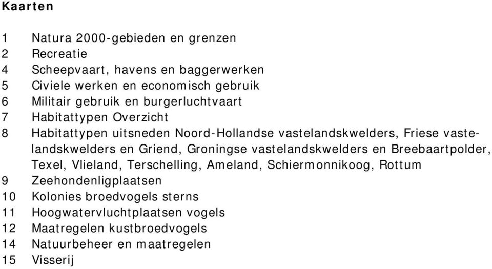 en Griend, Groningse vastelandskwelders en Breebaartpolder, Texel, Vlieland, Terschelling, Ameland, Schiermonnikoog, Rottum 9