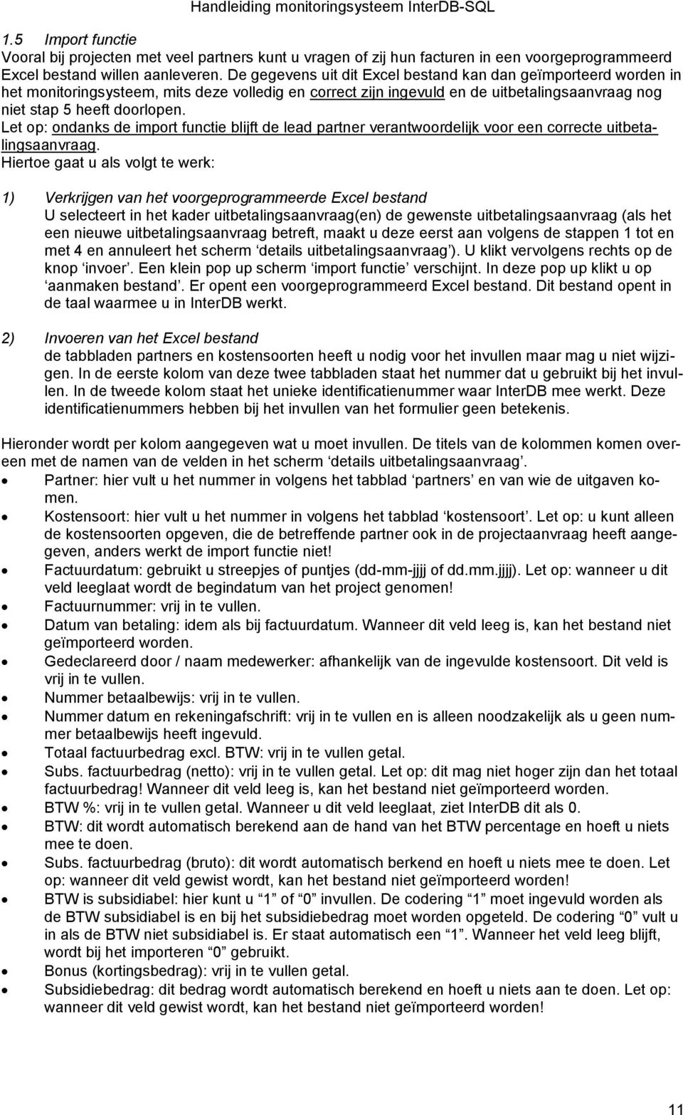 Let op: ondanks de import functie blijft de lead partner verantwoordelijk voor een correcte uitbetalingsaanvraag.