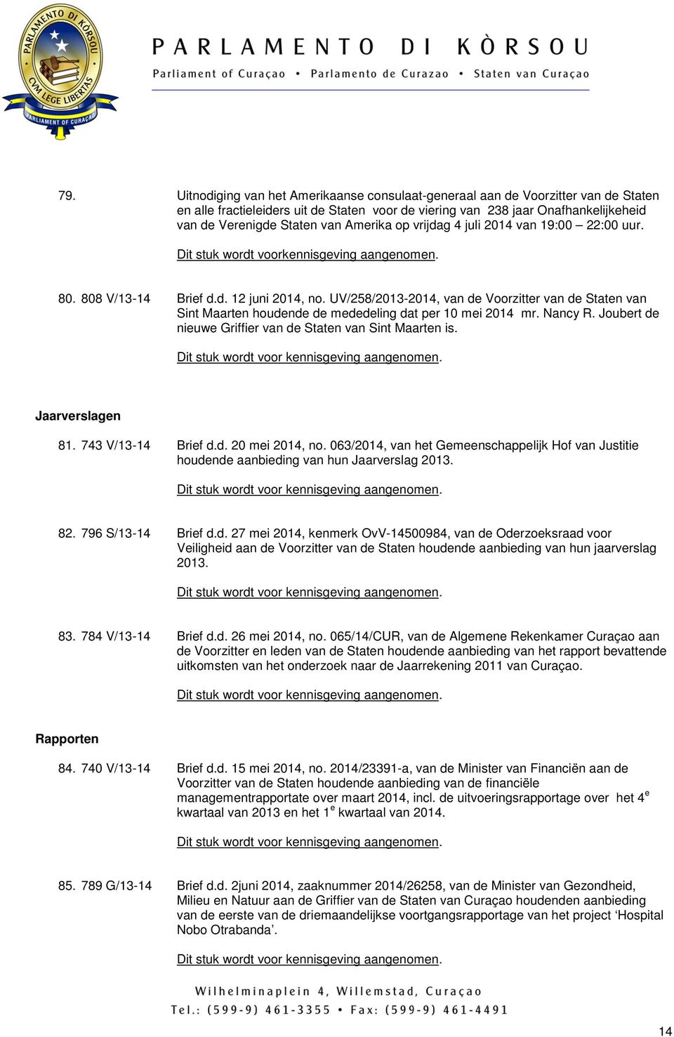 UV/258/2013-2014, van de Voorzitter van de Staten van Sint Maarten houdende de mededeling dat per 10 mei 2014 mr. Nancy R. Joubert de nieuwe Griffier van de Staten van Sint Maarten is.