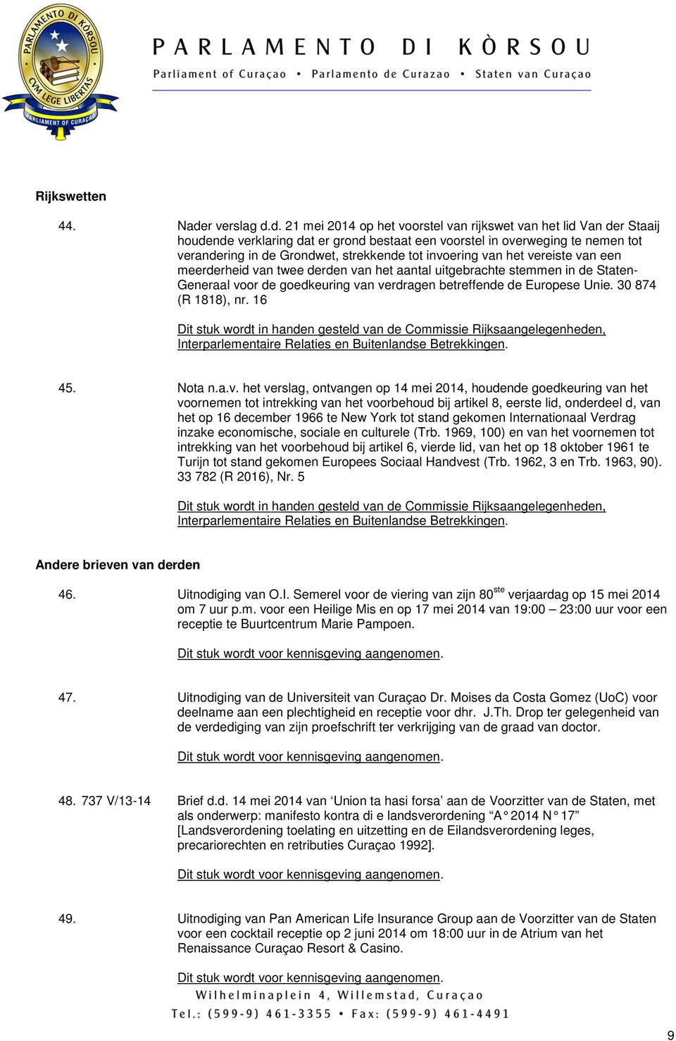 d. 21 mei 2014 op het voorstel van rijkswet van het lid Van der Staaij houdende verklaring dat er grond bestaat een voorstel in overweging te nemen tot verandering in de Grondwet, strekkende tot