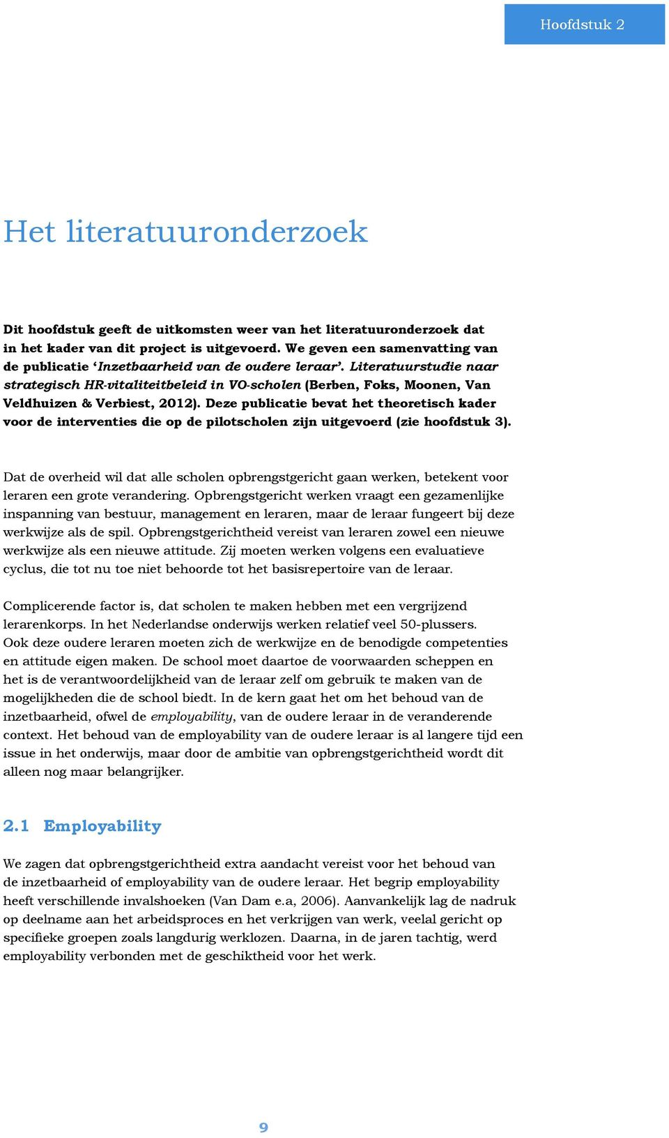 Literatuurstudie naar strategisch HR-vitaliteitbeleid in VO-scholen (Berben, Foks, Moonen, Van Veldhuizen & Verbiest, 2012).
