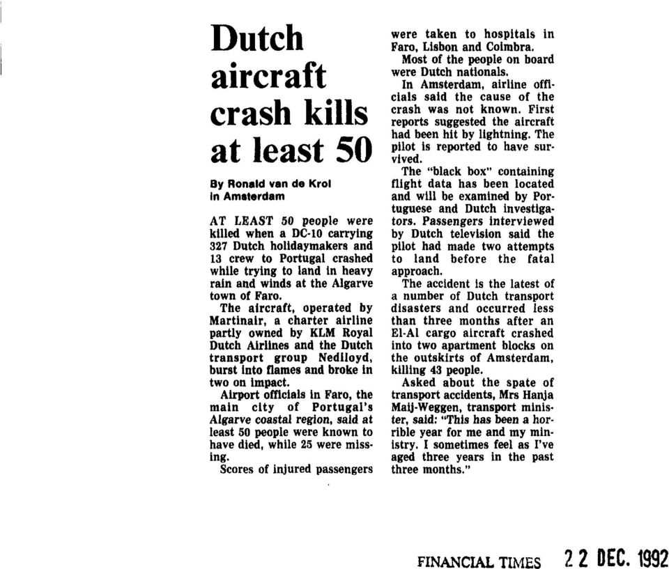 The aircraft, operated by Martinair, a charter airline partly owned by KLM Royal Dutch Airlines and the Dutch transport group Nedlloyd, burst into flaraes and broke in two on impact.
