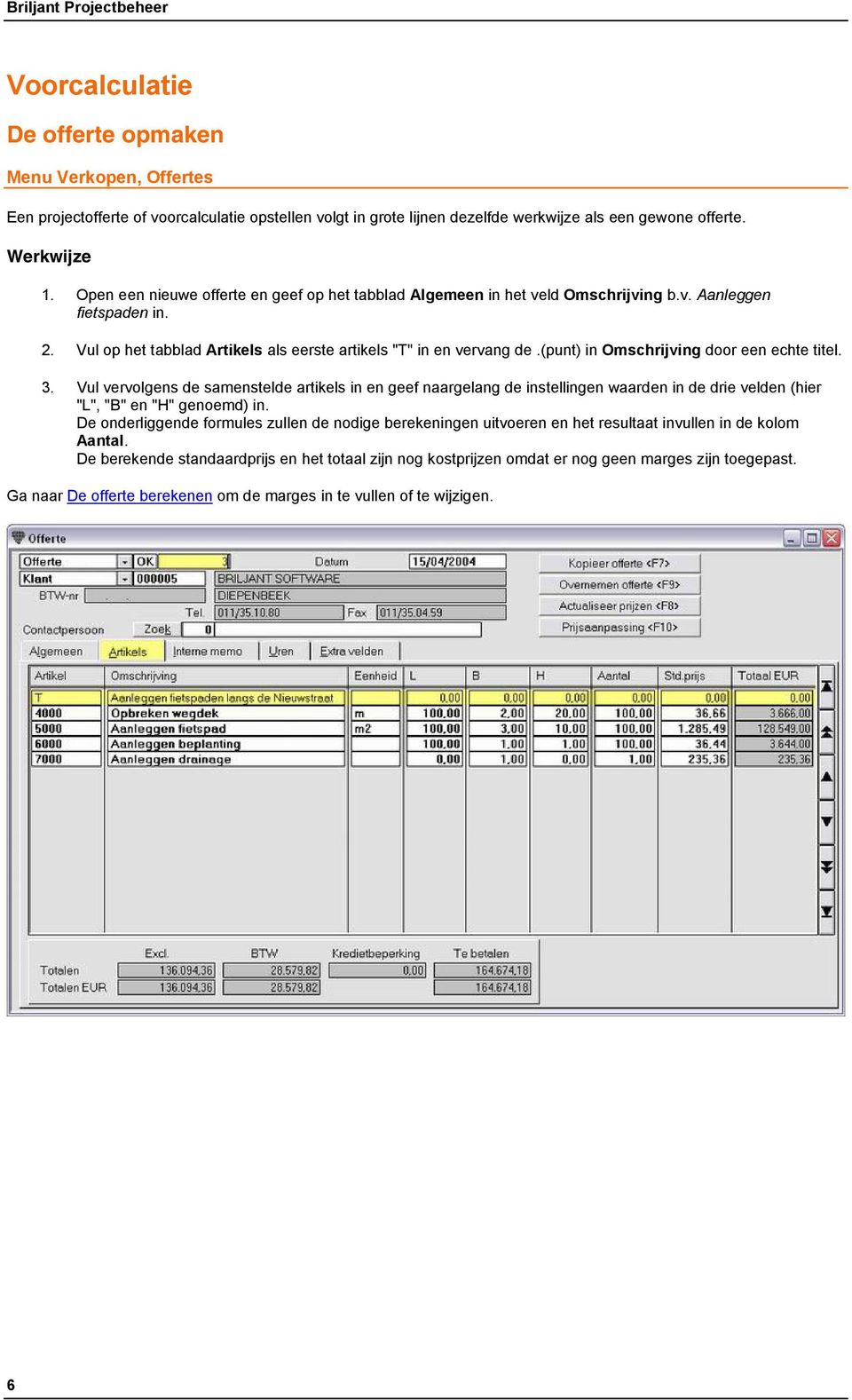 (punt) in Omschrijving door een echte titel. 3. Vul vervolgens de samenstelde artikels in en geef naargelang de instellingen waarden in de drie velden (hier "L", "B" en "H" genoemd) in.