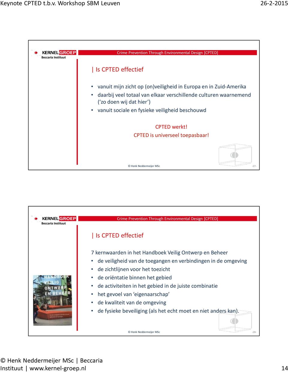 Is CPTED effectief 7 kernwaarden in het Handboek Veilig Ontwerp en Beheer de veiligheid van de toegangen en verbindingen in de omgeving de zichtlijnen voor het toezicht de