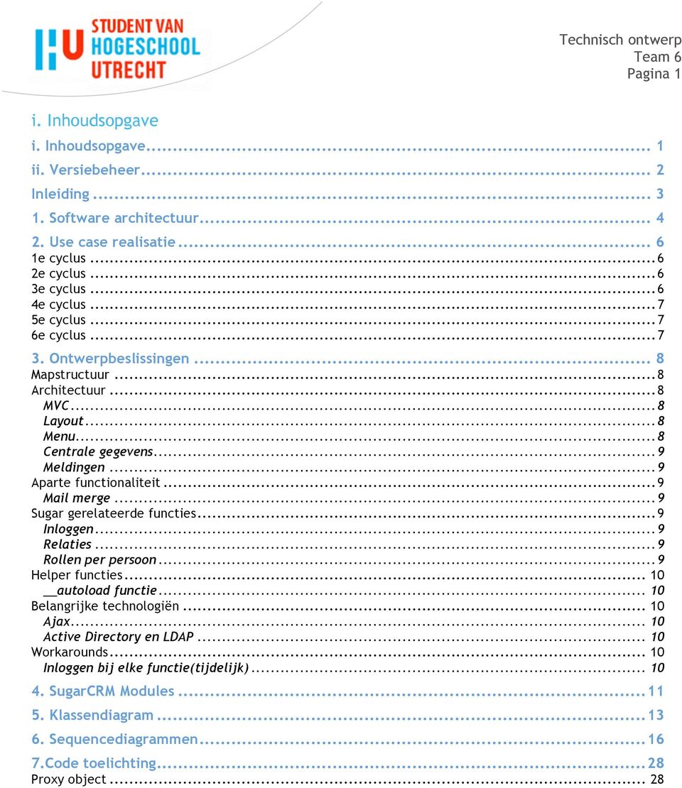 ..9 Mail merge...9 Sugar gerelateerde functies...9 Inloggen...9 Relaties...9 Rollen per persoon...9 Helper functies... 10 autoload functie... 10 Belangrijke technologiën... 10 Ajax.